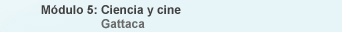 M�dulo 5: Ciencia y cine / Gattac